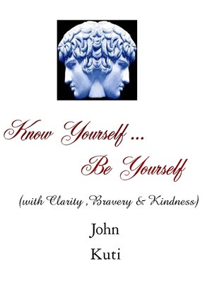 cover image of Know Yourself...Be Yourself (with Clarity, Bravery and Kindness)